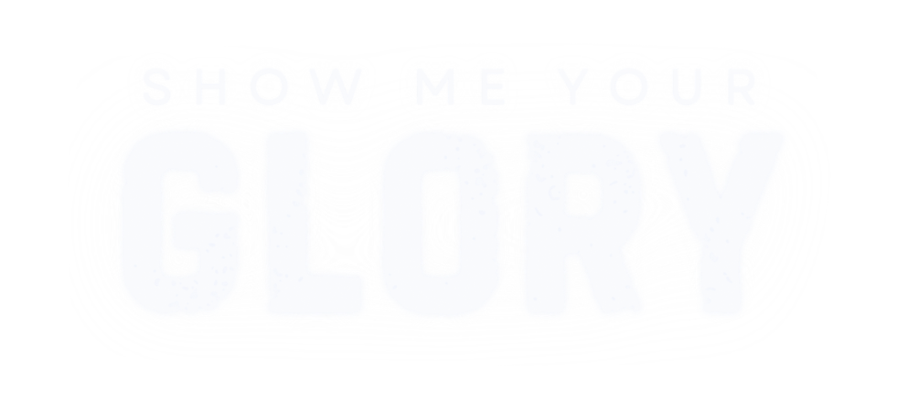 Show Me Your Glory
